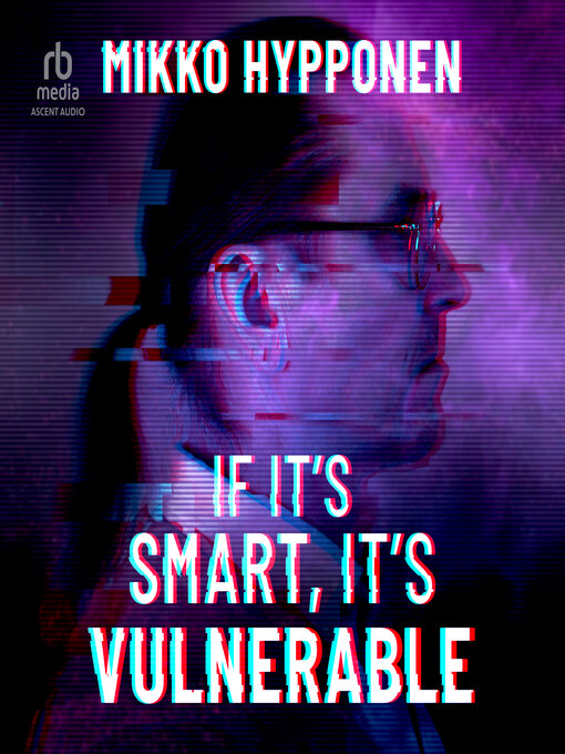Title details for If It's Smart, It's Vulnerable by Mikko Hypponen - Available